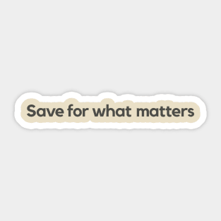 Save for What Matters Sticker